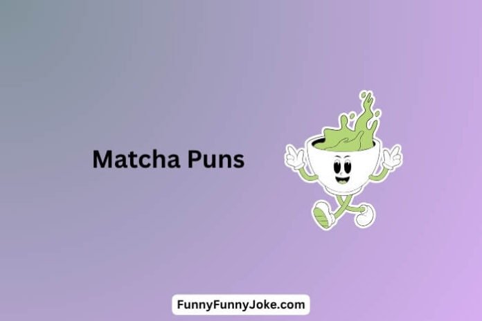 Matcha Puns